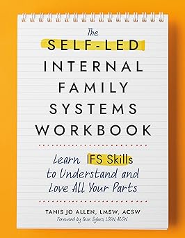 the self led internal family systems workbook learn ifs skills to understand and love all your parts 1st