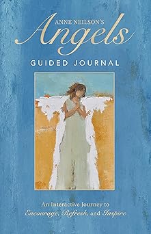 anne neilsons angels guided journal an interactive journey to encourage refresh and inspire 1st edition anne