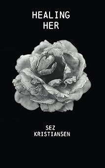healing her poetry that nourishes the soul through feminine energy 1st edition sez kristiansen 1093273879,
