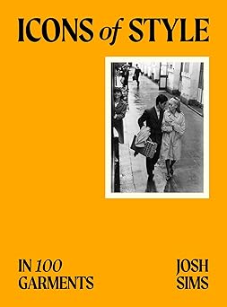 icons of style in 100 garments 1st edition josh sims 1399623761, 978-1399623766
