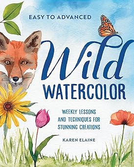 wild watercolor weekly lessons and techniques for stunning creations 1st edition karen elaine 0593885864,