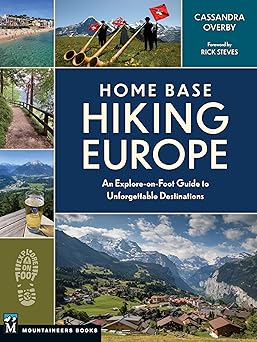 home base hiking europe an explore on foot guide to unforgettable destinations 1st edition cassandra overby