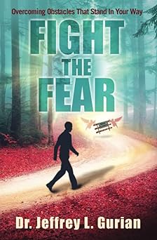 fight the fear overcoming obstacles that stand in your way 1st edition dr jeffrey l gurian 1735442607,