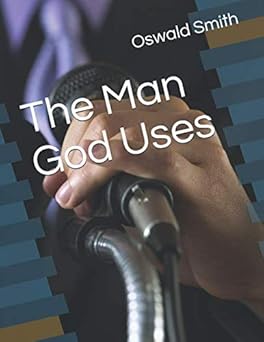 the man god uses 1st edition oswald j smith 1658738004, 978-1658738002