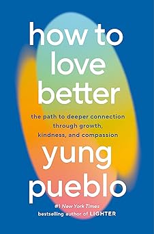 how to love better the path to deeper connection through growth kindness and compassion 1st edition yung