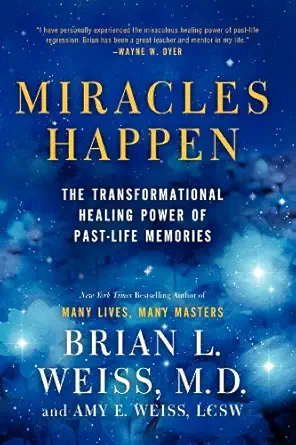 miracles happen the transformational healing power of past life memories 1st edition brian l weiss ,amy e