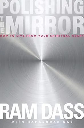 polishing the mirror how to live from your spiritual heart 1st edition ram dass 1622033809, 978-1622033805