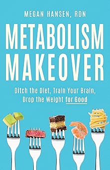 metabolism makeover ditch the diet train your brain drop the weight for good 1st edition megan hansen