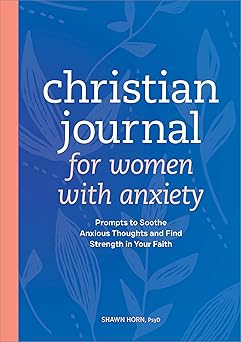christian journal for women with anxiety prompts to soothe anxious thoughts and find strength in your faith