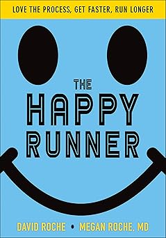 the happy runner love the process get faster run longer 1st edition david roche ,megan roche 1492567647,