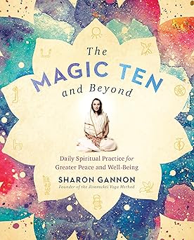 the magic ten and beyond daily spiritual practice for greater peace and well being 1st edition sharon gannon