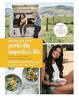 recipes for your perfectly imperfect life everyday ways to live and eat for health healing and happiness 1st