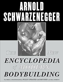 the new encyclopedia of modern bodybuilding the bible of bodybuilding fully updated and revised 1st edition