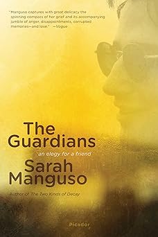 the guardians an elegy for a friend 1st edition sarah manguso 1250024153, 978-1250024152
