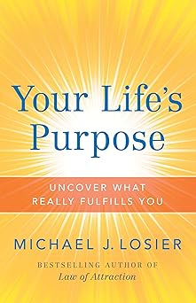your lifes purpose uncover what really fulfills you 1st edition michael j losier 079535035x, 978-0795350351
