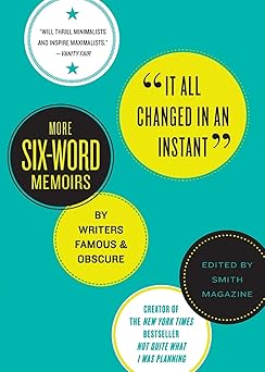 it all changed in an instant more six word memoirs by writers famous and obscure 1st edition larry smith