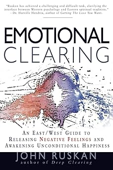 emotional clearing an east / west guide to releasing negative feelings and awakening unconditional happiness