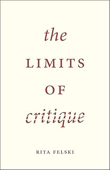 the limits of critique 1st edition rita felski 022629403x, 978-0226294032