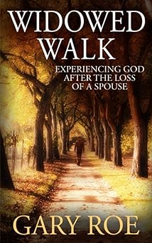 widowed walk experiencing god after the loss of a spouse 1st edition gary roe 1950382400, 978-1950382408