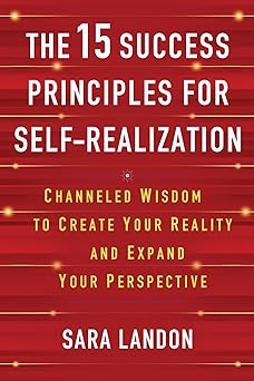 the 15 success principles for self realization channeled wisdom to create your reality and expand your