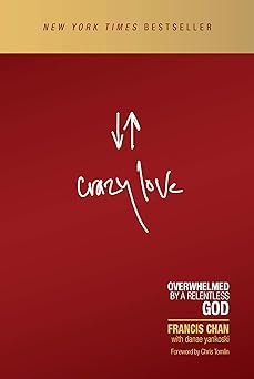 crazy love overwhelmed by a relentless god 1st edition francis chan ,chris tomlin ,danae yankoski 1434705943,