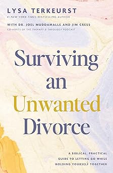 surviving an unwanted divorce a biblical practical guide to letting go while holding yourself together 1st
