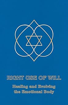 right use of will healing and evolving the emotional body 1st edition ceanne derohan 1929113005,