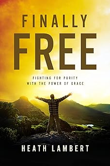finally free fighting for purity with the power of grace 1st edition heath lambert ,joshua harris 0310499232,