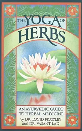 the yoga of herbs an ayurvedic guide to herbal medicine 1st edition david frawley ,vasant lad 0941524248,