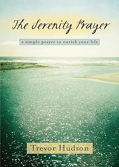 the serenity prayer a simple prayer to enrich your life 1st edition trevor hudson 0835810941, 978-0835810944