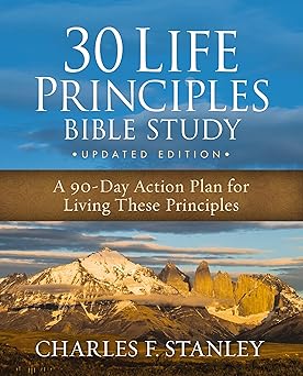 30 life principles bible study a 90 day action plan for living these principles 1st edition charles f