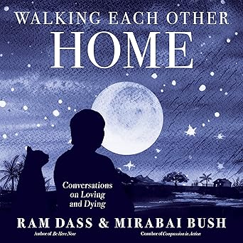walking each other home conversations on loving and dying 1st edition ram dass ,mirabai bush 1683649427,