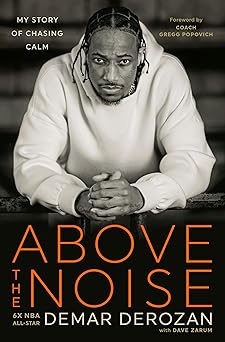 above the noise my story of chasing calm 1st edition demar derozan ,dave zarumgregg popovich 0593581261,
