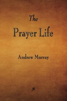 the prayer life 1st edition andrew murray 160386637x, 978-1603866378