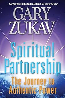 spiritual partnership the journey to authentic power 1st edition gary zukav 0061458511, 978-0061458514
