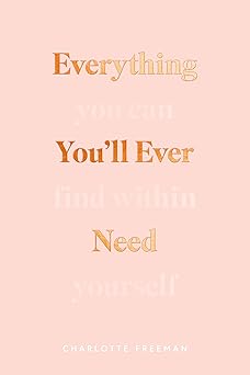everything youa ll ever need you can find within yourself 1st edition charlotte freeman 1949759253,