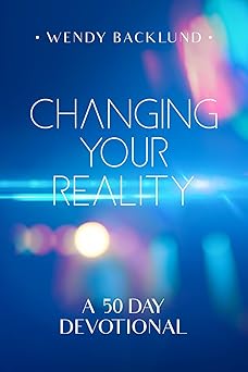 changing your reality a 50 day devotional 1st edition wendy backlund 1736360175, 978-1736360170