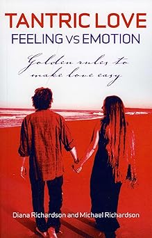 tantric love feeling vs emotion golden rules to make love easy 1st edition diana richardson 1846942837,