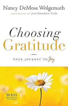 choosing gratitude your journey to joy 1st edition nancy demoss wolgemuth ,joni eareckson tada 0802432557,