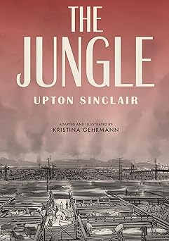 the jungle a graphic novel 1st edition kristina gehrmann ,upton sinclair ,ivanka hahnenberger 1984856480,