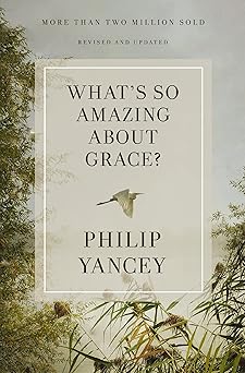 whats so amazing about grace revised and updated the key to transforming a broken world 1st edition philip
