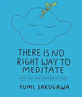there is no right way to meditate revised and 1st edition yumi sakugawa 1524875058, 978-1524875053