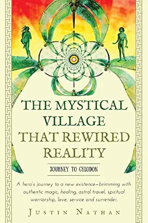 the mystical village that rewired reality 1st edition justin nathan 0998500100, 978-0998500102
