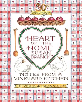 30th anniversary heart of the home notes from a vineyard kitchen 1st edition susan branch 0996044035,