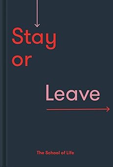 stay or leave how to remain in or end your relationship 1st edition the school of life ,alain de botton