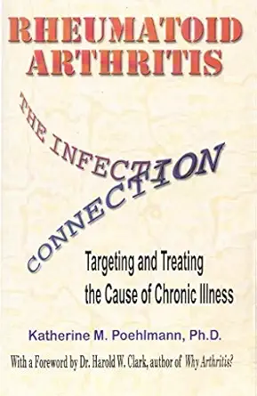 rheumatoid arthritis the infection connection targeting and treating the cause of chronic ilness 1st edition