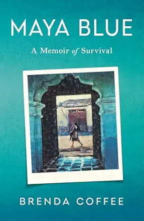 maya blue a memoir of survival 1st edition brenda coffee 1647429064, 978-1647429065