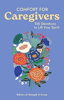 comfort for caregivers 100 devotions to lift your spirit 1st edition guideposts 1961441098, 978-1961441095