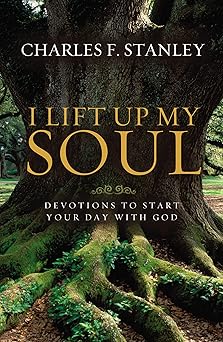 i lift up my soul devotions to start your day with god 1st edition charles f stanley 1400202892,