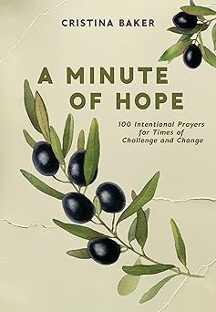 a minute of hope 100 prayers for staying steadfast through challenges and change 1st edition cristina baker